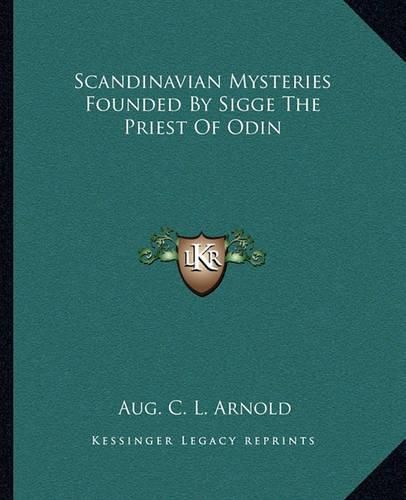 Scandinavian Mysteries Founded by Sigge the Priest of Odin