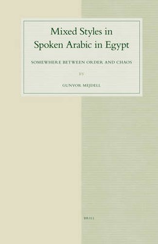 Cover image for Mixed Styles in Spoken Arabic in Egypt: Somewhere between Order and Chaos