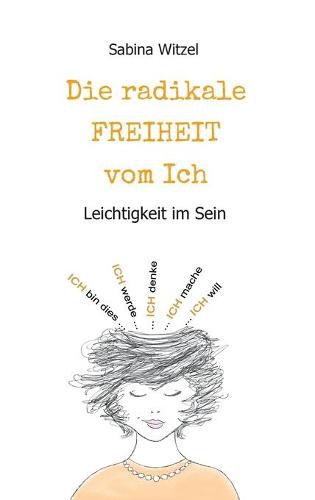 Cover image for Die radikale Freiheit vom Ich: Leichtigkeit im Sein