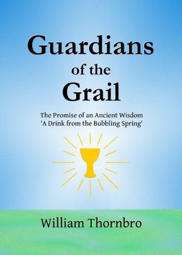 Cover image for Guardians of the Grail: The Promise of an Ancient Wisdom- A Drink from the Bubbling Spring