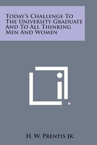 Cover image for Today's Challenge to the University Graduate and to All Thinking Men and Women