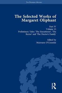 Cover image for The Selected Works of Margaret Oliphant, Part IV Volume 15: Preliminary Tales: 'The Executioner', 'The Rector' and 'The Doctor's Family