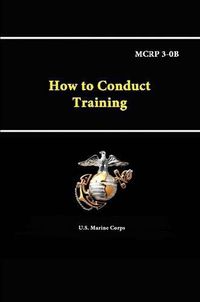 Cover image for How to Conduct Training - Mcrp 3-0b