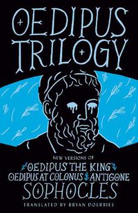 Cover image for Oedipus Trilogy: New Versions of Sophocles' Oedipus the King, Oedipus at Colonus, and Antigone