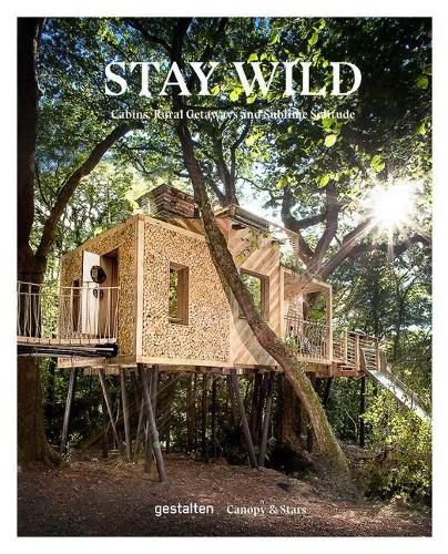 Cover image for Stay Wild: Rural Getaways and Sublime Solitude
