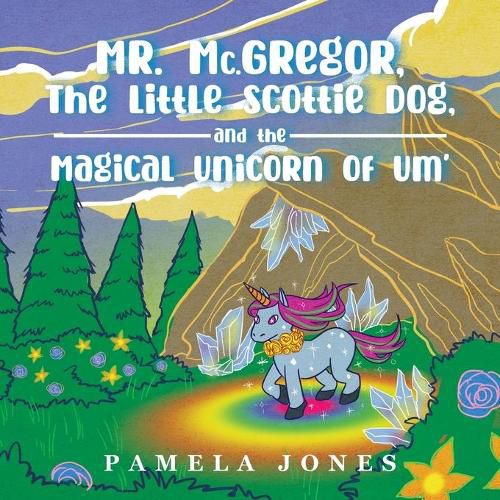 Cover image for MR. Mc.GREGOR, THE LITTLE SCOTTIE DOG, AND THE MAGICAL UNICORN OF UM