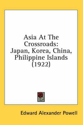 Cover image for Asia at the Crossroads: Japan, Korea, China, Philippine Islands (1922)