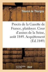 Cover image for Proces de la Gazette de France, Plaidoyer: Cour d'Assises de la Seine, Audience Du 25 Aout 1849. Acquittement