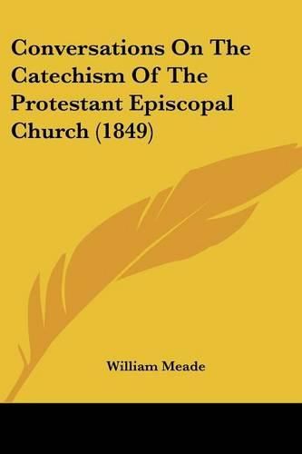 Cover image for Conversations on the Catechism of the Protestant Episcopal Church (1849)