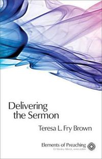 Cover image for Delivering the Sermon: Voice, Body, and Animation in Proclamation