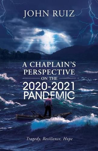 Cover image for A Chaplain's Perspective on the 2020-2021 Pandemic: Tragedy, Resilience, Hope