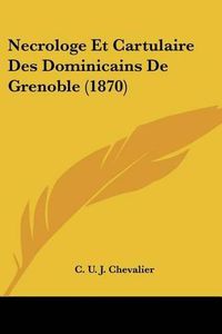 Cover image for Necrologe Et Cartulaire Des Dominicains de Grenoble (1870)