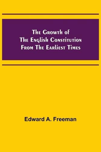 Cover image for The Growth of the English Constitution from the Earliest Times