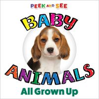 Cover image for Peek and See Baby Animals All Grown Up