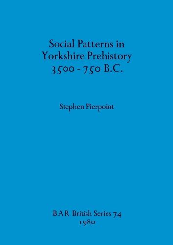 Cover image for Social Patterns in Yorkshire Prehistory 3500-750B.C.