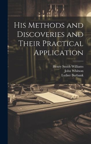 Cover image for His Methods and Discoveries and Their Practical Application