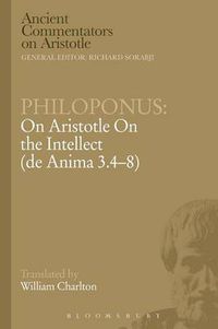 Cover image for Philoponus: On Aristotle On the Intellect (de Anima 3.4-8)