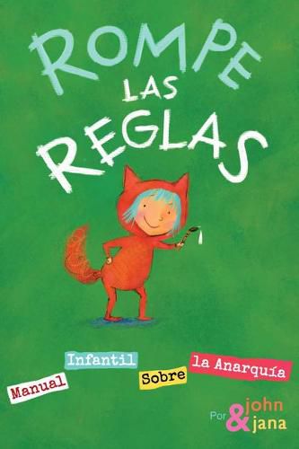 Rompe Las Reglas: Manual Infantil Sobre La Anarquia