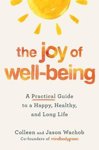 Cover image for The Joy of Well-Being: A Practical Guide to a Happy, Healthy, and Long Life