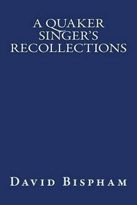 Cover image for A Quaker Singer's Recollections: The original edition of 1921