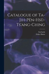 Cover image for Catalogue of Ta-jih-pe&#770;n-hsu&#776;-ts'ang-ching