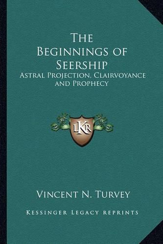 Cover image for The Beginnings of Seership: Astral Projection, Clairvoyance and Prophecy