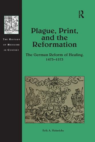 Cover image for Plague, Print, and the Reformation: The German Reform of Healing, 1473-1573