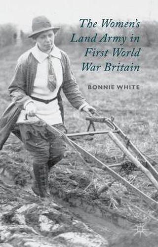 Cover image for The Women's Land Army in First World War Britain