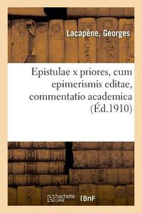 Cover image for Epistulae X Priores, Cum Epimerismis Editae, Commentatio Academica