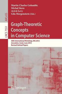 Cover image for Graph-Theoretic Concepts in Computer Science: 38th International Workshop, WG 2012, Jerusalem, Israel, June 26-28, 2012, Revised Selcted Papers