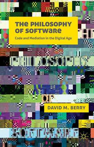 Cover image for The Philosophy of Software: Code and Mediation in the Digital Age