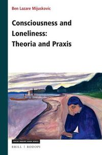 Cover image for Consciousness and Loneliness: Theoria and Praxis