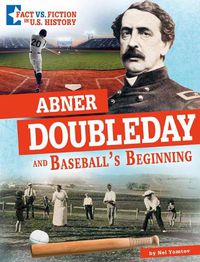 Cover image for Abner Doubleday and Baseball's Beginning: Separating Fact from Fiction