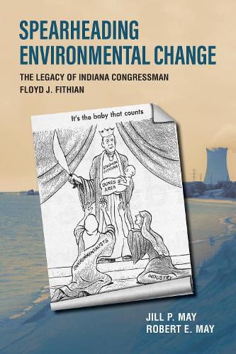 Cover image for Spearheading Environmental Change: The Legacy of Indiana Congressman Floyd J. Fithian