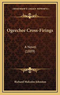 Cover image for Ogeechee Cross-Firings: A Novel (1889)