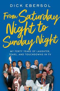 Cover image for From Saturday Night to Sunday Night: My Forty Years of Laughter, Tears, and Touchdowns in TV