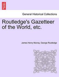 Cover image for Routledge's Gazetteer of the World, Etc.