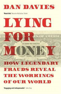 Cover image for Lying for Money: How Legendary Frauds Reveal the Workings of Our World