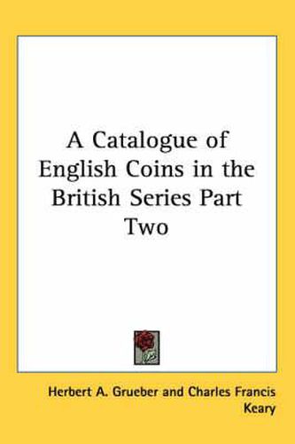 Cover image for A Catalogue of English Coins in the British Series Part Two