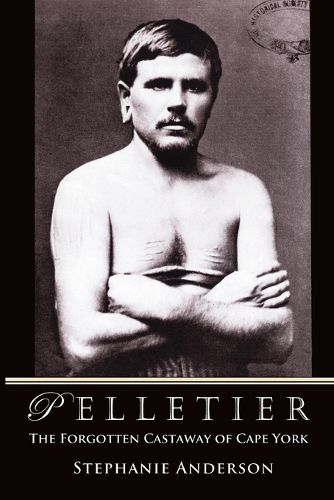 Cover image for Pelletier: The Forgotten Castaway of Cape York