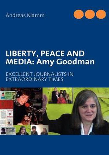 Liberty, Peace and Media: Amy Goodman: EXCELLENT JOURNALISTS IN EXTRAORDINARY TIMES