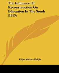 Cover image for The Influence of Reconstruction on Education in the South (1913)