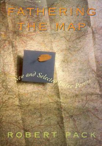 Cover image for Fathering the Map: New and Selected Later Poems