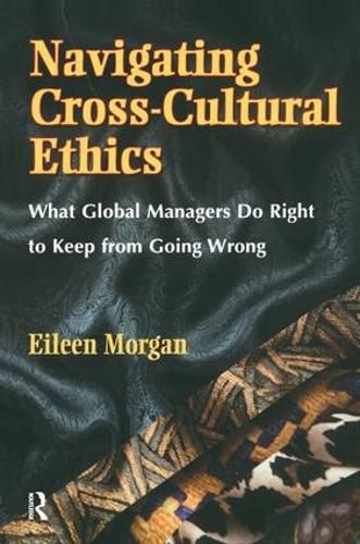 Cover image for Navigating Cross-Cultural Ethics: What Global Managers Do Right to Keep from Going Wrong