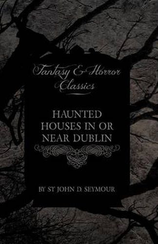 Cover image for Haunted Houses in or Near Dublin (Fantasy and Horror Classics)