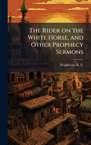 Cover image for The Rider on the White Horse, and Other Prophecy Sermons