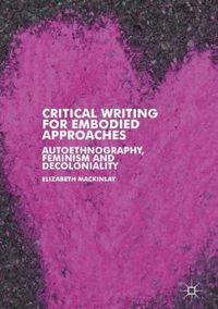 Cover image for Critical Writing for Embodied Approaches: Autoethnography, Feminism and Decoloniality