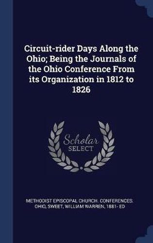 Circuit-Rider Days Along the Ohio; Being the Journals of the Ohio Conference from Its Organization in 1812 to 1826