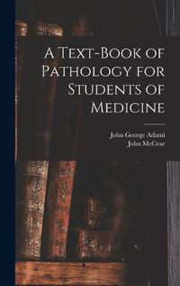 Cover image for A Text-book of Pathology for Students of Medicine