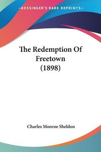 Cover image for The Redemption of Freetown (1898)